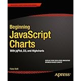 Beginning JavaScript Charts: With jqPlot, d3, and Highcharts (Expert's Voice in Web Development)