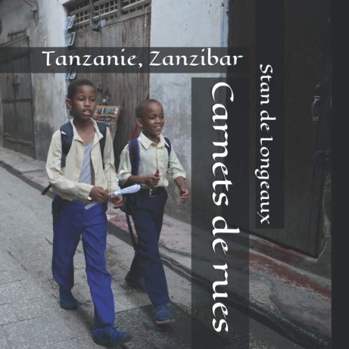 Carnets de rues: Tanzanie, Zanzibar (French Edition) by Stan de Longeaux
