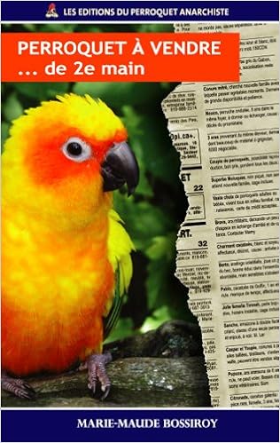 Perroquet Vendre De 2e Main Marie Maude Bossiroy Les Editions Du Perroquet Anarchiste Amazon Ca Livres