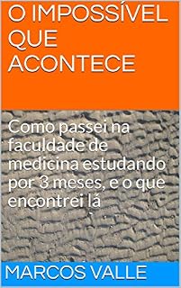 O IMPOSSÍVEL QUE ACONTECE: Como passei na faculdade de medicina estudando por 3 meses, e o que encontrei lá