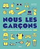 Nous, les garçons : Le guide de ceux qui seront bientôt des ados by 