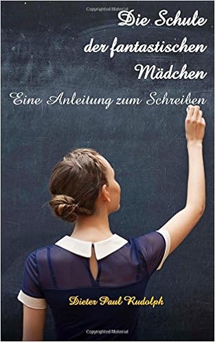 Die Schule Der Fantastischen Madchen Eine Anleitung Zum Schreiben Amazon De Rudolph Dieter Paul Bucher