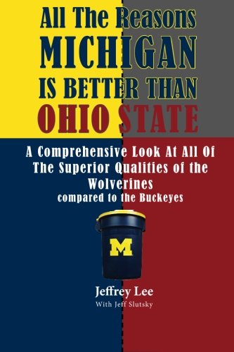 All The Reasons Michigan Is Better Than Ohio State: A Comprehensive Look At All Of The Superior Qualities of the University Of Michigan compared to the medicore talents of the Buckeyes (Volume 2)