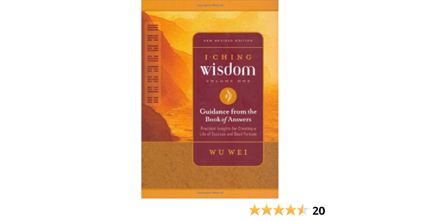 I Ching Wisdom Volume One Guidance From The Book Of Answers Wei Wu 9780943015422 Amazon Com Books