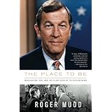 The Place to Be: Washington, CBS, and the Glory Days of Television News