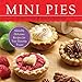 Mini Pies: Adorable and Delicious Recipes for Your Favorite Treats by Christy Beaver, Morgan Greenseth