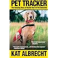 Pet Tracker: The Amazing Story of Rachel the K-9 Pet Detective