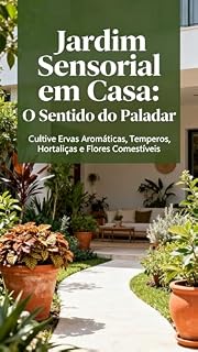 Livro Jardim Sensorial em Casa: O Sentido do Paladar: Cultive Ervas Aromáticas, Temperos, Hortaliças e Flores Comestíveis (Jardim Sensorial em Casa | Faça você mesmo Livro 7)