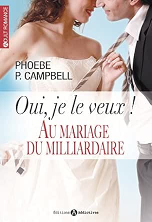 Oui Je Le Veux L Integrale Au Mariage Du Milliardaire French Edition Kindle Edition By Campbell Phoebe P Romance Kindle Ebooks Amazon Com