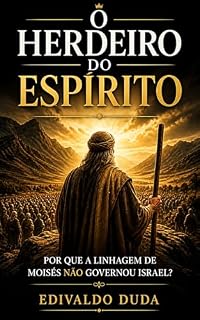 Livro O Herdeiro do Espírito: Por que a linhagem de Moisés não governou Israel?