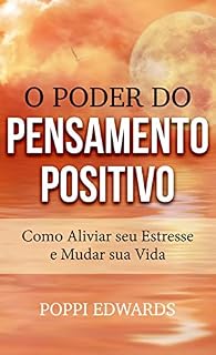 Livro O Poder do Pensamento Positivo: Como Aliviar seu Estresse e Mudar sua Vida