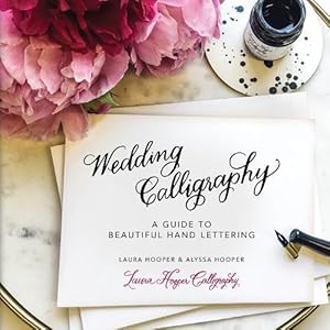 Wedding Calligraphy: A Guide to Beautiful Hand Lettering