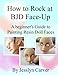 How to ROCK at BJD Face-Ups: A Beginner's Guide to Painting Resin Doll Faces by Jesslyn Carver