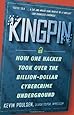 Kingpin: How One Hacker Took Over the Billion-Dollar Cybercrime Underground