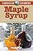 Maple Syrup: Farmstand Favorites: Over 75 Farm-Fresh Recipes by