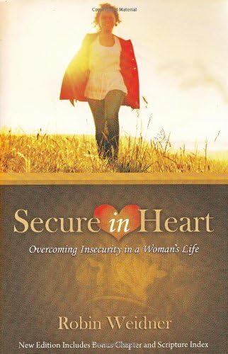 By Robin Weidner - Secure in Heart: Overcoming Insecurity in a Woman's Life (Christian Aspects of Sexuality) Paperback – August 29, 2010