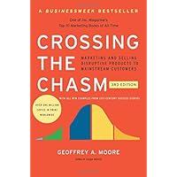 Crossing the Chasm, 3rd Edition: Marketing and Selling Disruptive Products to Mainstream Customers (Collins Business Essentials)