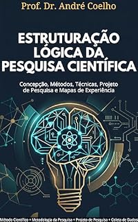 Livro Estruturação Lógica da Pesquisa Científica: Concepção, Métodos, Técnicas, Projeto de Pesquisa e Mapas de Experiência