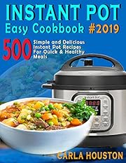 Instant Pot Easy Cookbook #2019: 500 Simple and Delicious Instant Pot Recipes For Quick & Healthy Meals