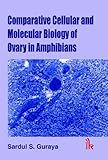Comparative Cellular and Molecular Biology in Ovary in Amphibians, Guraya, Sardul S., 9381141061