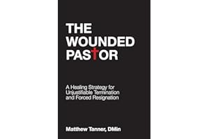 The Wounded Pastor: A Healing Strategy for Unjustifiable Termination and Forced Resignation