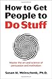 How to Get People to Do Stuff: Master the art and science of persuasion and motivation