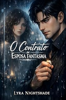 Livro O Contrato da Esposa Fantasma: Ele se casou com a irmã errada. Ela fugiu para não ser destruída