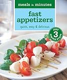 Meals in Minutes: Fast Appetizers: Quick, Easy & Delicious by 