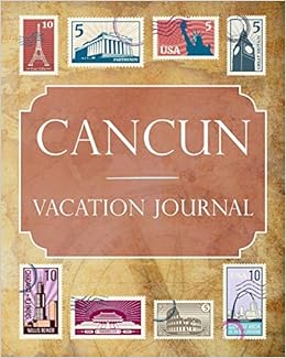 Cancun Vacation Journal: Blank Lined Cancun Travel Journal/Notebook/Diary Gift Idea for People Who Love to Travel, by Ralph Prince Cancun Vacation Journal: Blank Lined Cancun Travel Journal/Notebook/Diary Gift Idea for People Who Love to Travel, by Ralph Prince