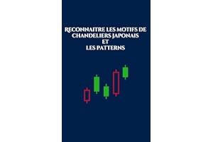 Reconna?tre les motifs de chandeliers japonais et les patterns: Le guide parfait pour ma?triser l'analyse technique