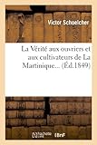 Image de La Verite Aux Ouvriers Et Aux Cultivateurs de La Martinique... (Ed.1849) (Sciences Sociales) (French Edition)