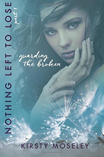 Nothing Left to Lose: Part 1: Guarding the Broken (Guarded Hearts) (Volume 1)
