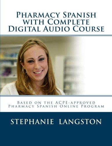 Pharmacy Spanish with Complete Digital Audio Course: Based on the ACPE-Approved Pharmacy Spanish Online Course