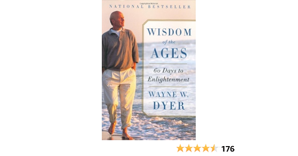Wisdom Of The Ages A Modern Master Brings Eternal Truths Into Everyday Life Kindle Edition By Dyer Wayne W Religion Spirituality Kindle Ebooks Amazon Com