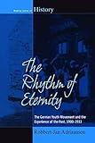 Robbert-Jan Adriaansen, "The Rhythm of Eternity: The German Youth Movement and the Experience of the Past, 1900-1933" (Berghahn Books, 2015)