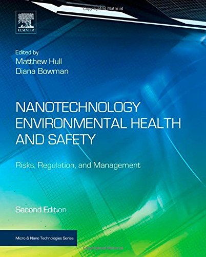 Download Nanotechnology Environmental Health and Safety, Second Edition: Risks, Regulation, and Management (Micro and Nano Technologies)