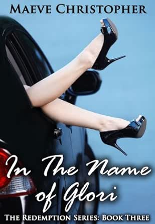 In The Name Of Glori The Redemption Series Book 3 Kindle Edition By Christopher Maeve Romance Kindle Ebooks Amazon Com