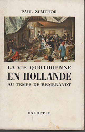 La vie quotidienne en Hollande au temps de Rembrandt by Paul Zumthor (Paperback)