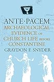 Ante Pacem: Archaeological Evidence of Church Life Before Constantine by 