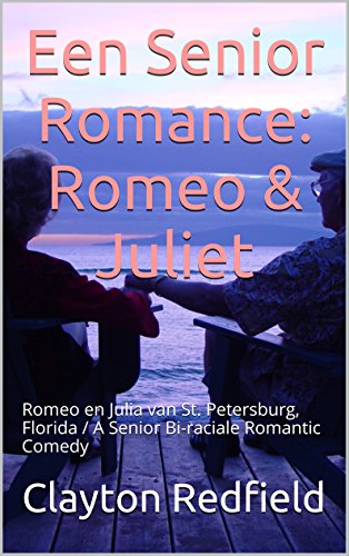 Een Senior Romance: Romeo & Juliet: Romeo en Julia van St. Petersburg, Florida / A Senior Bi-raciale Romantic Comedy (Gepensioneerde echtparen verliefd serie) (Dutch Edition)