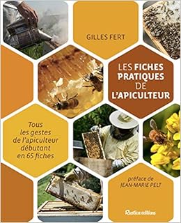 Amazon Fr Les Fiches Pratiques De L Apiculteur Tous Les Gestes De L Apiculteur Debutant En 65 Fiches Fert Gilles Pelt Jean Marie Livres