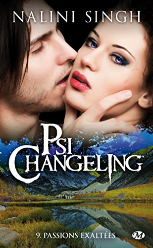 Psi-changeling, Tome 9 : Passions exaltées by Nalini Singh