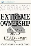 Summary: Extreme Ownership: How U.S. Navy SEALs Lead and Win