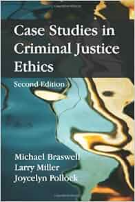 Case Studies In Criminal Justice Ethics Michael Braswell