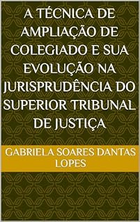 Livro A Técnica de Ampliação de Colegiado e sua Evolução na Jurisprudência do Superior Tribunal de Justiça
