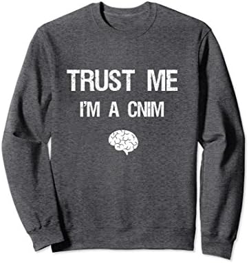 Unisex Trust Me I'm A CNIM IONM Neuromonitoring Sweatshirt Medium Dark Heather