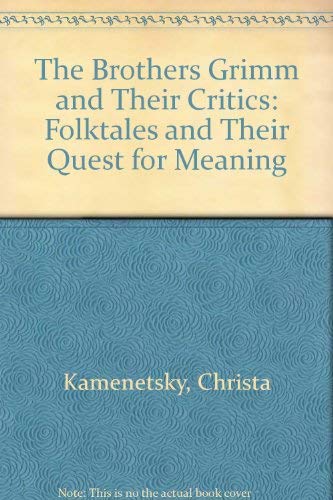 The Brothers Grimm & Their Critics: Folktales and the Quest for Meaning by Christa Kamenetsky
