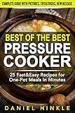 Best Of The Best Pressure Cooker: 25 Fast & Easy Recipes for One-Pot Meals in Minutes by Daniel Hinkle