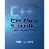 C++ Move Semantics - The Complete Guide: First Edition