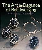 The Art & Elegance of Beadweaving: New Jewelry Designs with Classic Stitches by 